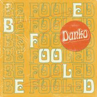 Danko - Be Fooled