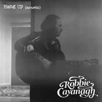 Robbie Cavanagh - Hang Up (Acoustic [Explicit])