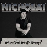 Nicholai - Where Did We Go Wrong?