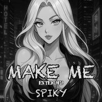 SPIKY - Make Me (Extended [Explicit])