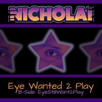 Nicholai - Eye Wanted 2 Play (Explicit)