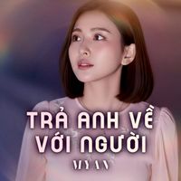 MyAn - Trả Anh Về Với Người