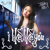 Trinity Bliss - i like like you