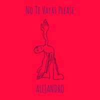 Alejandro - No Te Vayas Please