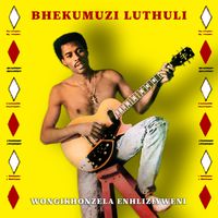 Bhekumuzi Luthuli - Wongikhonzela Enhliziyweni