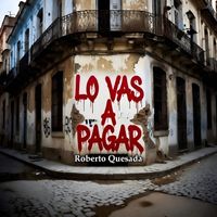 Roberto Quesada - Lo Vas a Pagar