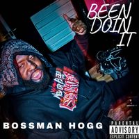 Bossman Hogg - Been Doin It (Explicit)