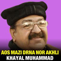 Khayal Muhammad - Aos Mazi Drna Nor Akhli