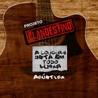 Projeto Clandestino - A Loucura Está em Todo Lugar (Acústica)