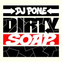 DJ Pone - Dirty Soap