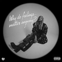 PJ - Why Do Feelings Matter Anyway (Explicit)