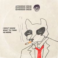 Ozymandias' Dream - I don't know what to think no more