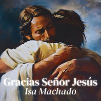 Isa Machado - Gracias Señor Jesús
