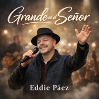 Eddie Páez - Grande Es El Señor