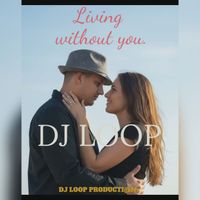 DJ Loop - Living without you (Radio edit)