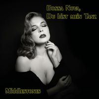 Middlestones - Bossa Nova, Du bist mein Tanz