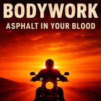 Bodywork - Asphalt in Your Blood