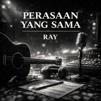 RAY - Perasaan Yang Sama