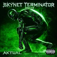 Aktual - Skynet Terminator (Sped Up) (Explicit)