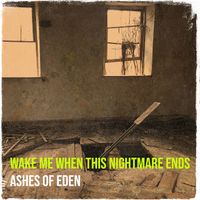 Ashes of Eden - Wake Me When This Nightmare Ends