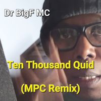 Dr BigF MC - Ten Thousand Quid (MPC Remix)