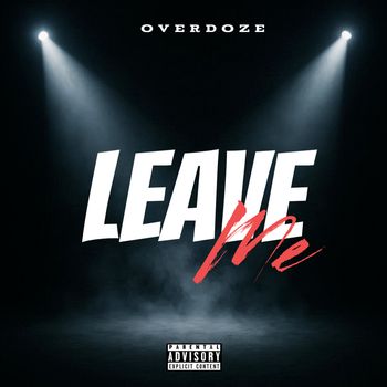 Overdoze - Leave Me (Explicit)