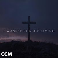 Cross Connection Music - I Wasn't Really Living