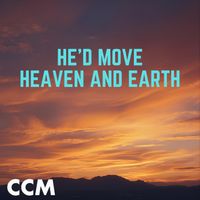 Cross Connection Music - He'd Move Heaven And Earth