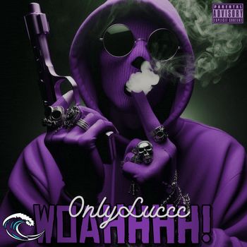 OnlyLuccc - WOAHHHH! (Explicit)
