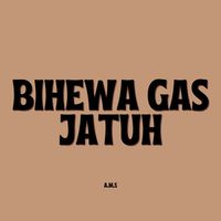 A.M.S - Bihewa GAS JATUH