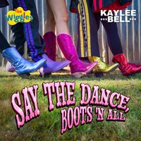 The Wiggles, Kaylee Bell - Say The Dance, Boots 'N All