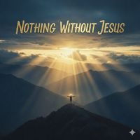 Luz da divindade - Nothing Without Jesus