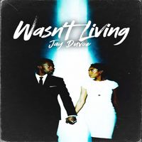 Jay Duvoe - Wasn't Living (Explicit)