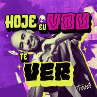 TROM - Hoje Eu Vou Te Ver