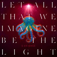 Garbage - Let All That We Imagine Be The Light (Explicit)