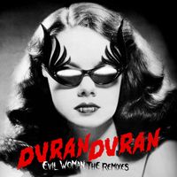 Duran Duran - EVIL WOMAN (The Remixes)