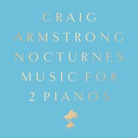Craig Armstrong - Nocturnes - Music for 2 Pianos (Deluxe)