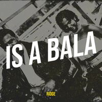 Ridge - Is a Bala