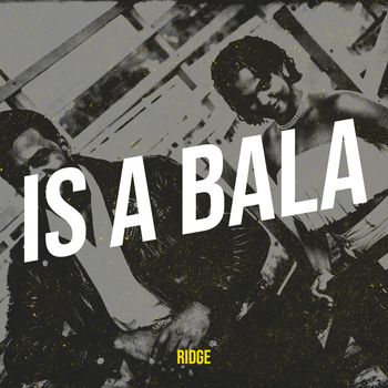 Ridge - Is a Bala