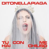 Ditonellapiaga - Tu con me hai chiuso
