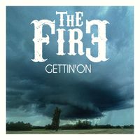The Fire - Gettin' on