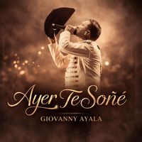 Giovanny Ayala - Ayer Te Soñé