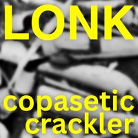 Lonk - Copasetic Crackler EP