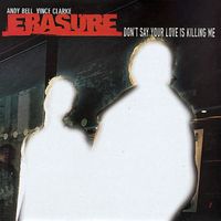 Erasure - Don't Say Your Love Is Killing Me