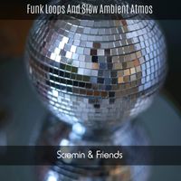 Scremin & Friends - Funk Loops And Slow Ambient Atmos