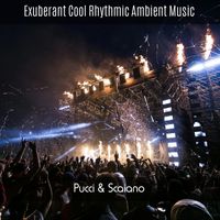 Pucci & Scaiano - Exuberant Cool Rhythmic Ambient Music