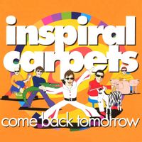 Inspiral Carpets - Come Back Tomorrow