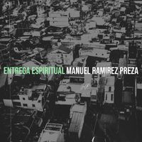 Manuel Ramirez Preza - Entrega Espiritual