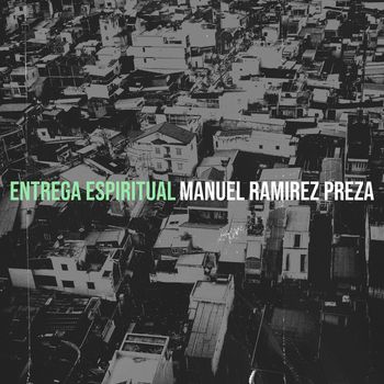 Manuel Ramirez Preza - Entrega Espiritual