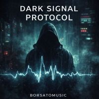 Borsatomusic - DARK SIGNAL PROTOCOL